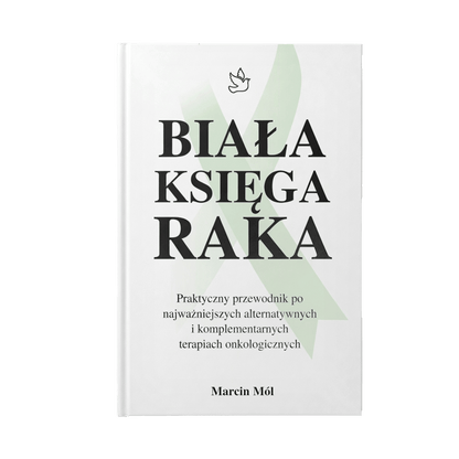 Biała Księga Raka - Marcin Mól - PRAKTYCZNA ALTERNATYWA ONKOLOGICZNA