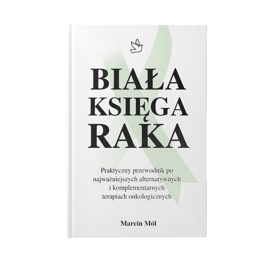 Biała Księga Raka - Marcin Mól - PRAKTYCZNA ALTERNATYWA ONKOLOGICZNA